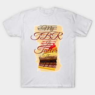 My TBR is Taller Than Me T-Shirt